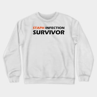 STAPH INFECTION SURVIVOR Crewneck Sweatshirt